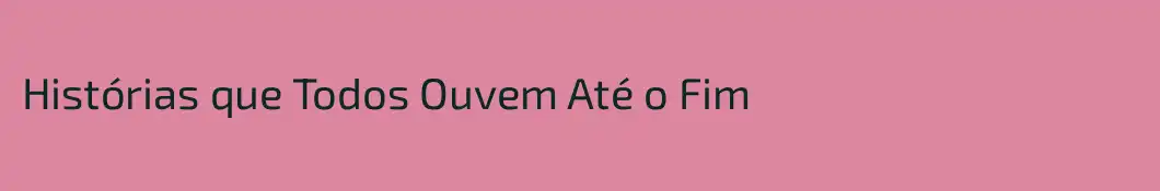 Histórias que Todos Ouvem Até o Fim